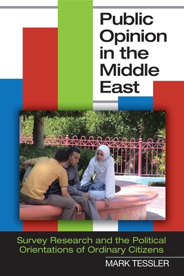 Public Opinion in the Middle East: Survey Research and the Political Orientations of Ordinary Citizens (Indiana Series in Middle East Studies) Cover Image