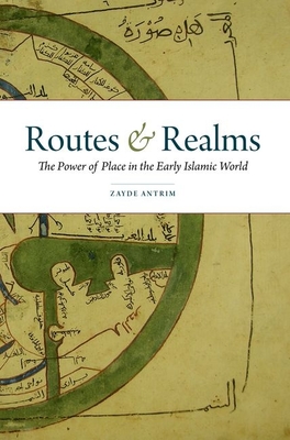 Routes & Realms: The Power of Place in the Early Islamic World