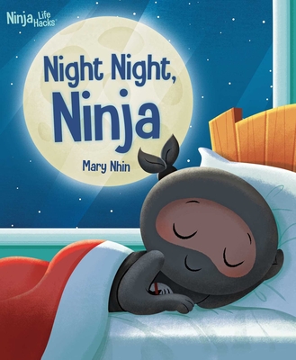 Ninja Life Hacks: Night Night Ninja: (Bedtime Book for Kids, Picture Book for Kids, Mindful Book for Kids, Social-Emotional Intelligence) By Mary Nhin, Giuseppe DiMaio (Illustrator) Cover Image