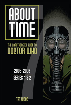 About Time 7: The Unauthorized Guide to Doctor Who (Series 1 to 2) (About Time series #7) By Dorothy Ail, Louise Jameson (Editor), Tat Wood Cover Image