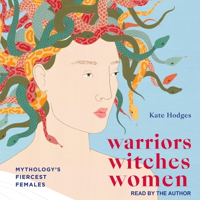 Warriors, Witches, Women: Mythology's Fiercest Females Cover Image