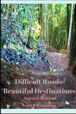 Difficult Roads. Beautiful Destinations.: An Early Period By Terrell Johnson Cover Image