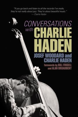 Conversations with Charlie Haden By Charlie Haden, Josef Woodard Cover Image