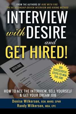 INTERVIEW with DESIRE and GET HIRED!: How to Ace the Interview, Sell Yourself & Get Your Dream Job By Randy Wilkerson, Carlos Lemos (Illustrator), Denise Wilkerson Cover Image