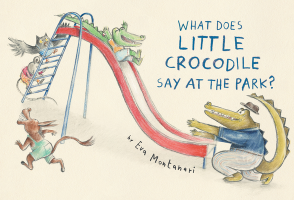 What Does Little Crocodile Say At the Park? By Eva Montanari Cover Image