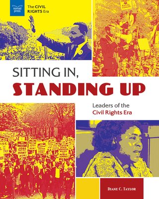 Sitting In, Standing Up: Leaders of the Civil Rights Era By Diane C. Taylor Cover Image