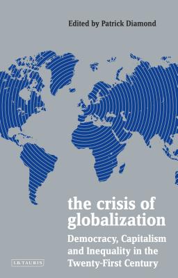 The Crisis of Globalization Democracy, Capitalism and Inequality in the Twenty-First Century (Policy Network) Cover Image