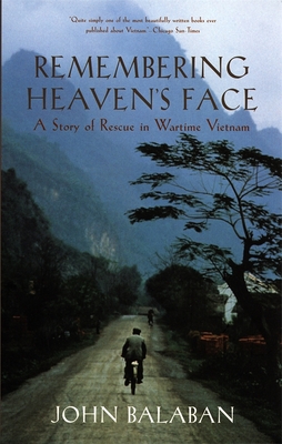 Remembering Heaven's Face: A Story of Rescue in Wartime Vietnam By John Balaban Cover Image