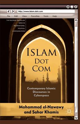 Islam Dot Com: Contemporary Islamic Discourses in Cyberspace (The Palgrave MacMillan International Political Communication)