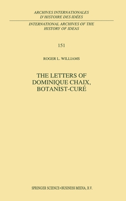 The Letters of Dominique Chaix, Botanist-Cura(c) (Archives Internationales D'Histoire Des Idees = #151)