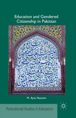 Education and Gendered Citizenship in Pakistan (Postcolonial Studies in Education) Cover Image