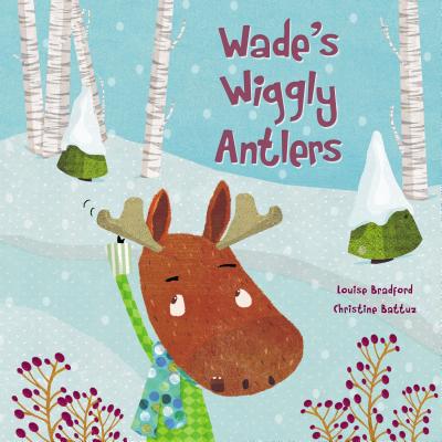 Wade's Wiggly Antlers By Louise Bradford, Christine Battuz (Illustrator) Cover Image