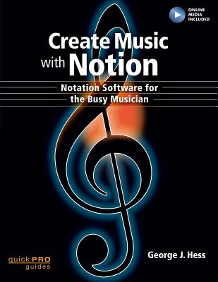 Create Music with Notion: Notation Software for the Busy Musician (Quick Pro Guides) Cover Image