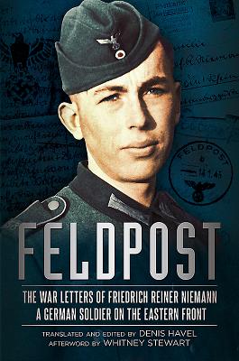 Feldpost: The War Letters of Friedrich Reiner Niemann By Whitney Stewart (Afterword by), Denis Havel Cover Image