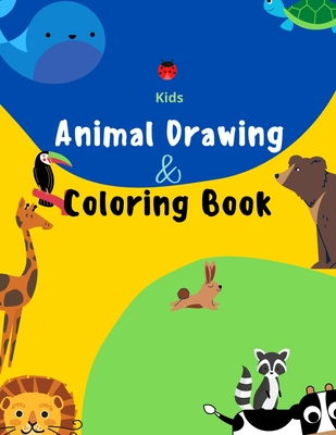 Kids Animal Drawing and Coloring Book: Motivational and Inspirational Book on How to Draw Animals from Animal Kingdom, a Grid to Copy Method for Drawi (Kids Drawing and Coloring Book)