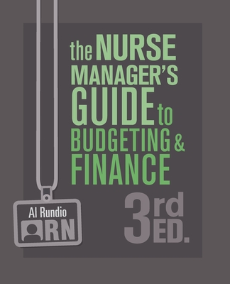 The Nurse Manager's Guide to Budgeting and Finance, 3rd Edition By Al Rundio Cover Image