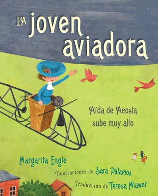 La joven aviadora (The Flying Girl): Aída de Acosta sube muy alto By Margarita Engle, Sara Palacios (Illustrator), Teresa Mlawer (Translated by) Cover Image