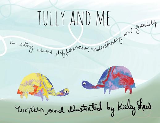 Tully and Me: A Story about Differences, Understanding, and Friendship