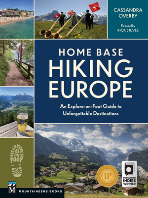 Home Base Hiking Europe: An Explore-On-Foot Guide to Unforgettable Destinations By Cassandra Overby Cover Image