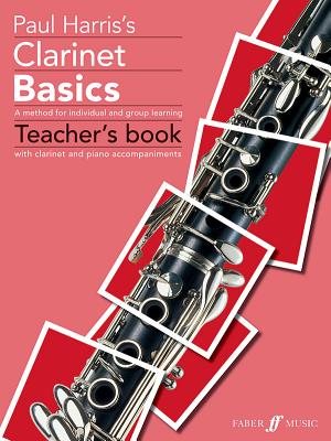 Clarinet Basics: A Method for Individual and Group Learning (Teacher's Book) (Faber Edition: Basics) By Paul Harris Cover Image