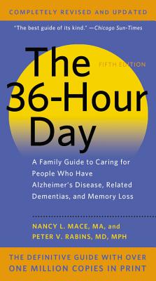 The 36-Hour Day: A Family Guide to Caring for People Who Have Alzheimer Disease, Related Dementias, and Memory Loss Cover Image