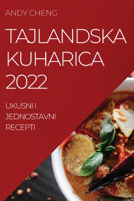Tajlandska Kuharica 2022: Ukusni I Jednostavni Recepti Cover Image