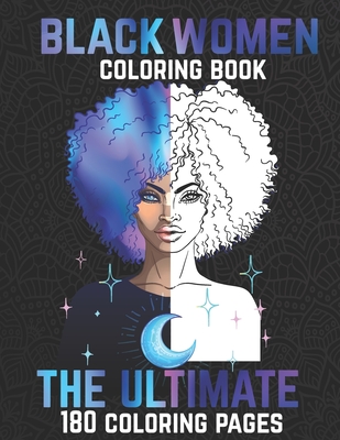 The Ultimate Black Women Coloring Book: 180 Beautiful Adults African  American Woman & Brown Women Good Vibes Coloring pages Beauty Afro Queens  Creativ (Paperback)
