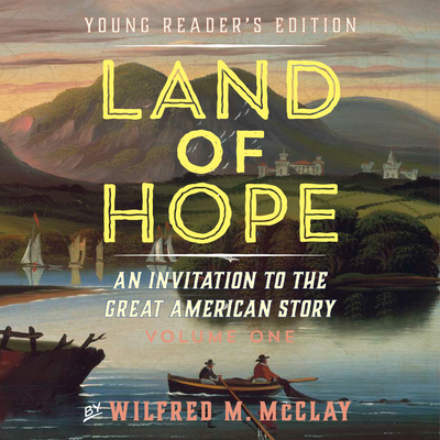 Land of Hope: An Invitation to the Great American Story (Young Readers Edition, Volume 1) By Wilfred M. McClay, Adam Verner (Read by) Cover Image