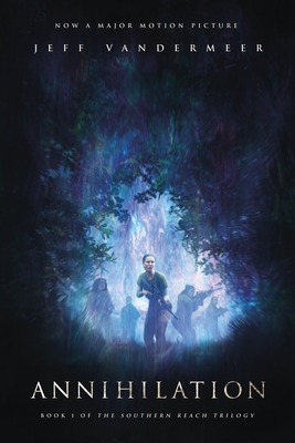 Annihilation: A Novel: Movie Tie-In Edition (The Southern Reach Series #1) Cover Image