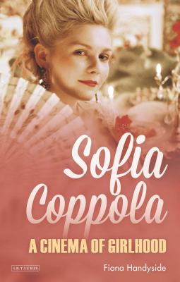 Sofia Coppola: A Cinema of Girlhood (International Library of the Moving Image) Cover Image