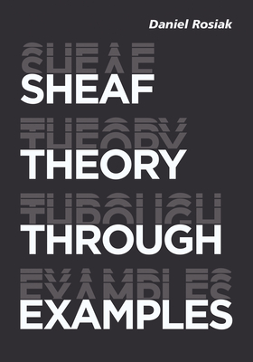 Sheaf Theory through Examples By Daniel Rosiak Cover Image