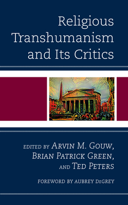 Religious Transhumanism and Its Critics (Religion and Science as a Critical Discourse)
