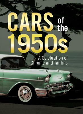 Cars of the 1950s: A Celebration of Chrome and Tailfins By Publications International Ltd, Auto Editors of Consumer Guide Cover Image