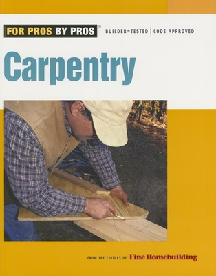 Carpentry (For Pros By Pros) By Fine Homebuilding Cover Image
