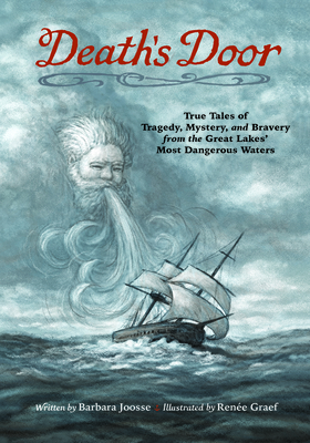 Death's Door: True Tales of Tragedy, Mystery, and Bravery from the Great Lakes' Most Dangerous Waters By Barbara Joosse, Renée Graef (Illustrator) Cover Image