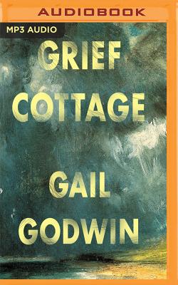 Grief Cottage By Gail Godwin, Jacob York (Read by) Cover Image