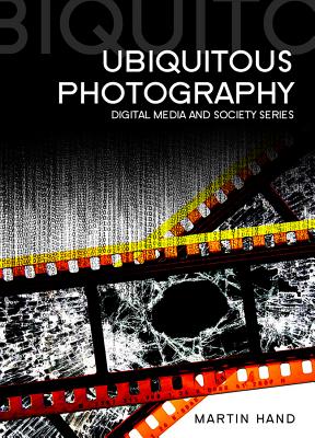 Ubiquitous Photography (Digital Media and Society)