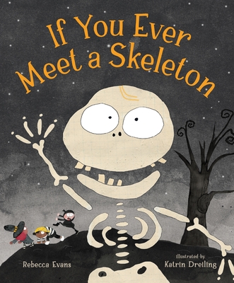 If You Ever Meet a Skeleton By Rebecca Evans, Katrin Dreiling (Illustrator) Cover Image