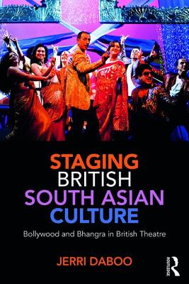 Staging British South Asian Culture: Bollywood and Bhangra in British Theatre Cover Image