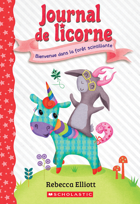 Journal de Licorne: N˚ 8 - Bienvenue Dans La Forêt Scintillante (Unicorn Diaries)