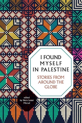 I Found Myself in Palestine: Stories from around the Globe I Found Myself in Palestine: Stories from around the Globe cover
