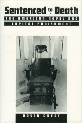 Sentenced to Death: The American Novel and Capital Punishment By David Guest Cover Image