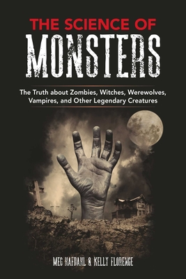 The Science of Monsters: The Truth about Zombies, Witches, Werewolves, Vampires, and Other Legendary Creatures Cover Image