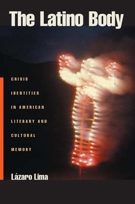The Latino Body: Crisis Identities in American Literary and Cultural Memory (Sexual Cultures #15) Cover Image