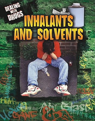 Inhalants and Solvents (Dealing with Drugs)