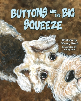 Buttons and the Big Squeeze: A true story about a little dog who never gave up Cover Image