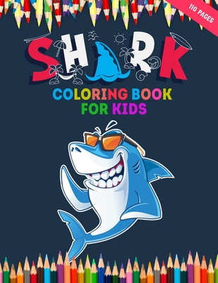 Shark Coloring Book For Kids: 50 + Shark Illustrations For Ocean Animals Lover Who Love Shark - Toddler Coloring Pages With Fun Styles - Children Wi Cover Image