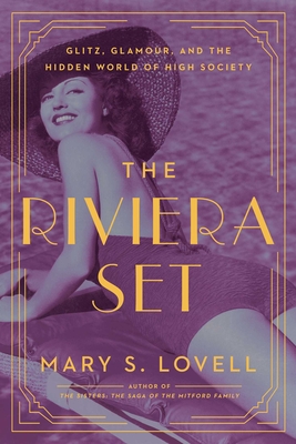 The Riviera Set: Glitz, Glamour, and the Hidden World of High Society By Mary S. Lovell Cover Image