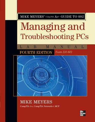 Mike Meyers' Comptia A+ Guide to 802 Managing and Troubleshooting PCs Lab Manual, Fourth Edition (Exam 220-802) Cover Image