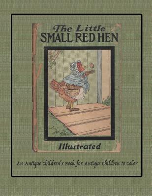 The Little Small Red Hen: An Antique Children's Book for Antique Children to Color (Coloring Books for Antique Children #2) Cover Image